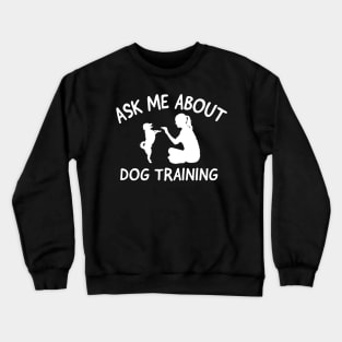 ask me about dog training Crewneck Sweatshirt